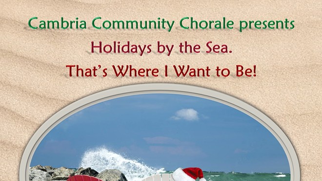 Cambria Chorale Presents "Holidays by the Sea.  That's Where I Want to Be!"