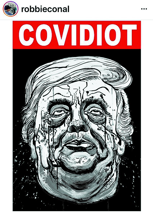 ROBBIE CONAL Trump's carbuncular visage floats under the pejorative du jour, in Covidiot. - COURTESY IMAGE BY ROBBIE CONAL