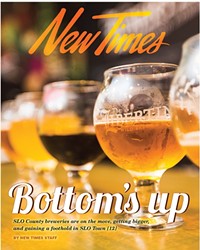 BOTTOM'S UP: SLO COUNTY BREWERIES ARE ON THE MOVE, GETTING BIGGER,  AND GAINING A FOOTHOLD IN SLO TOWN